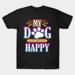 My Dog Makes Me Happy T-Shirt